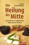 Die Heilung der Mitte - Die Kraft der Traditionellen Chinesischen Medizin